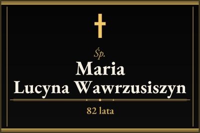 Zmarła Maria Lucyna Wawrzusiszyn [82 lata]
