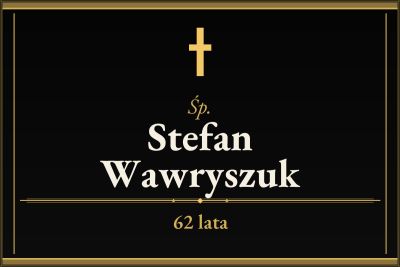 Zmarł Stefan Wawryszuk [62 lata]