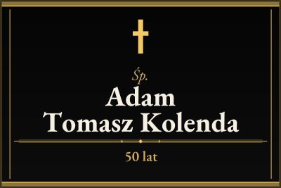 Zmarł Adam Tomasz Kolenda [50 lat]