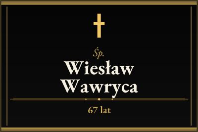 Zmarł Wiesław Wawryca [67 lat]