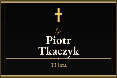 Zmarł Piotr Tkaczyk [33 lata]