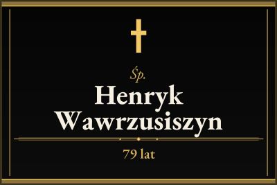 Zmarł Henryk Wawrzusiszyn [79 lat]
