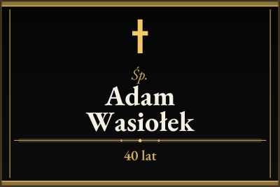 Zmarł Adam Wasiołek [40 lat]