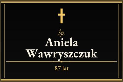 Zmarła Aniela Wawryszczuk [87 lat]
